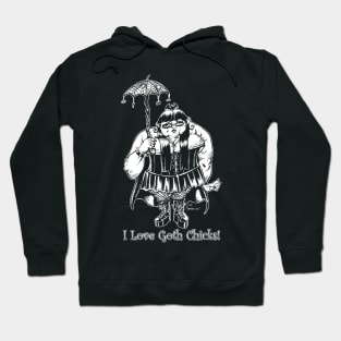 I Love Goth Chicks! Hoodie